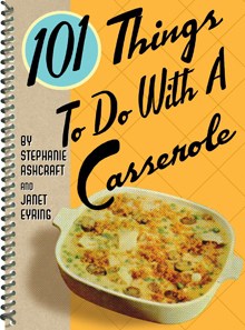 101 Things To Do With A Casserole photo 101 Things To Do With A Casserole REVIEW: 101 Things To Do With A Casserole