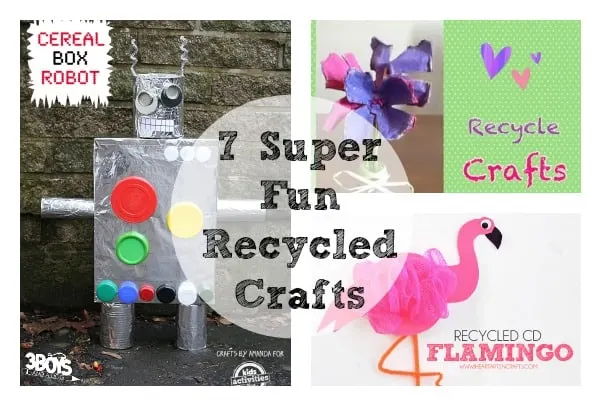 7 super fun recycled crafts