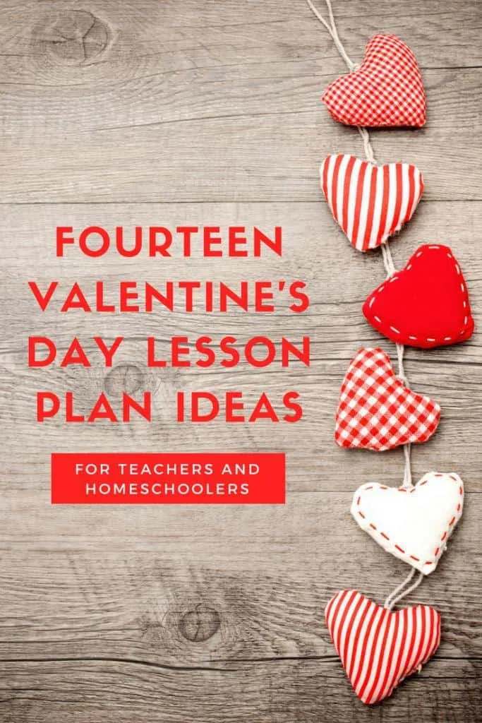 Fourteen Valentine's Day Lesson Plan Ideas for Teachers and Homeschoolers
