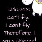 “Unicorns can’t fly. I can’t fly. Therefore I am a unicorn.” - unknown