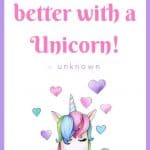“Everything is better with a unicorn.” - unknown