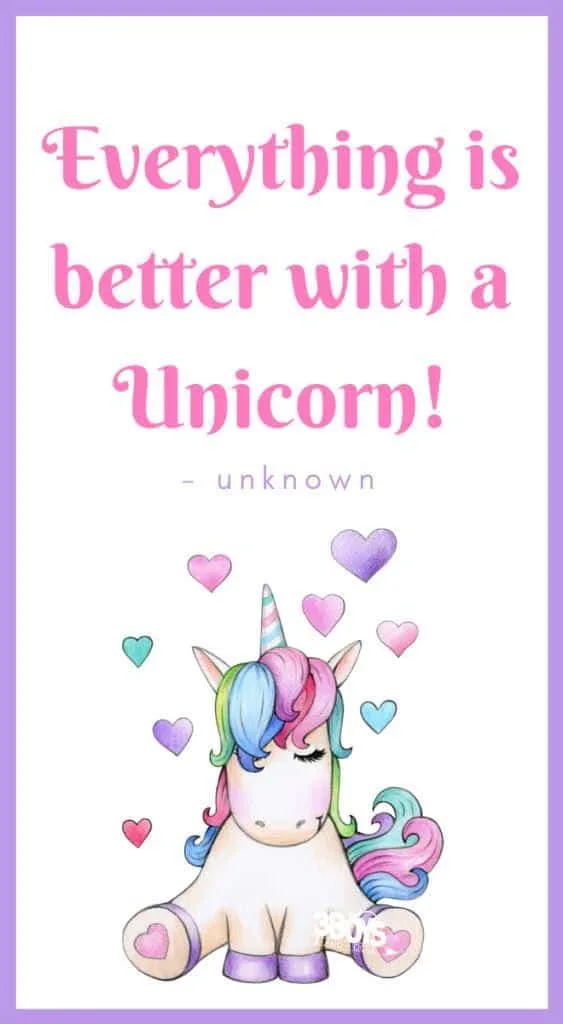 â€œEverything is better with aÂ unicorn.â€ - unknown