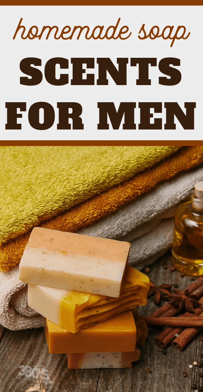 choosing masculine scents when making soap for guys