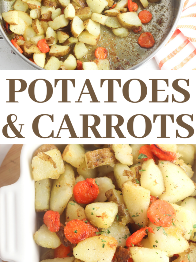 Pan Fried Potatoes and Carrots Recipe Story