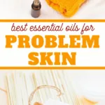solve problem skin issues with these essential oils