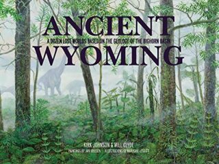 Image for Ancient Wyoming: A Dozen Lost Worlds Based on the Geology of the Bighorn Basin