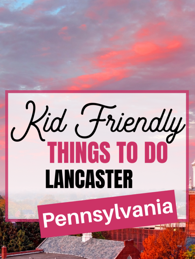 12 Fun Things to do with Kids in Lancaster, PA