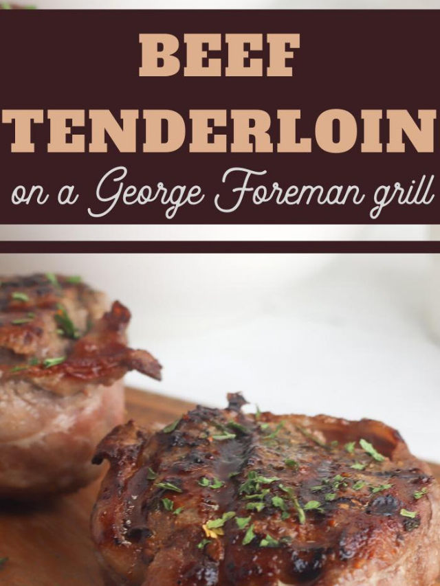 Tender and Juicy Beef Tenderloin on George Foreman Grill Story