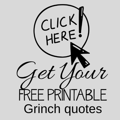 Click here to get your free printable Grinch quotes