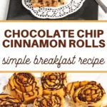 pin image that reads chocolate chip cinnamon rolls simple breakfast recipe with baked cinnamon rolls drizzled with chocolate above and below the words