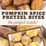 pin image that reads pumpkin spice pretzel bites, the perfect snack! with images of baked pretzel bites