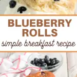 pin image that reads blueberry rolls simple breakfast recipe with baked breakfast rolls above and below the wording