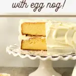 pin image that reads holiday cake with egg nog and picture of cake slices and cake on cake stand