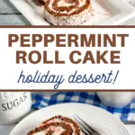pin image that reads peppermint roll cake holiday dessert