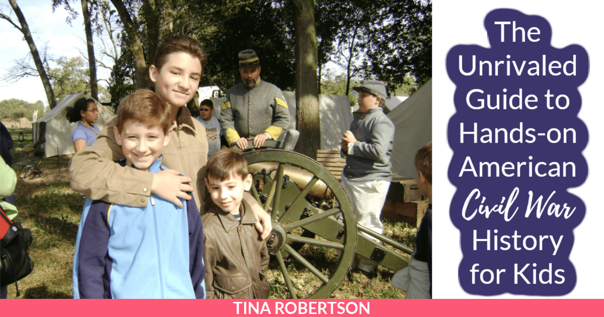Three boys smile in front of a Civil War reenactment scene with a soldier and a cannon. A banner reads, The Unrivaled Guide to Hands-on American Civil War History for Kids. The authors name, Tina Robertson, appears at the bottom.