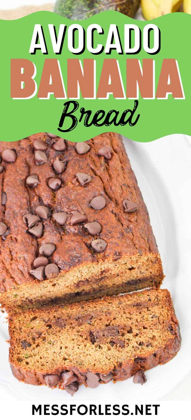 A loaf of avocado banana bread topped with chocolate chips on a white plate. Two slices are partially cut from the loaf. The top section of the image contains the text Avocado Banana Bread and the website messforless.net.