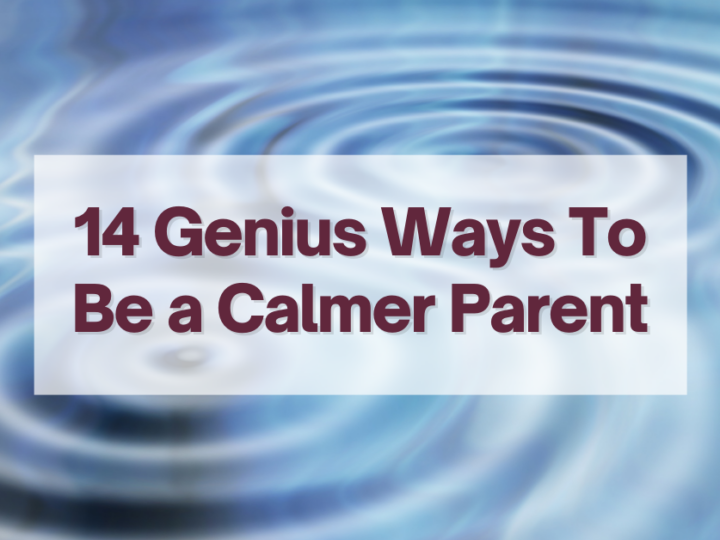 Text on a blurred water ripple background reads, 14 Genius Ways To Be a Calmer Parent.