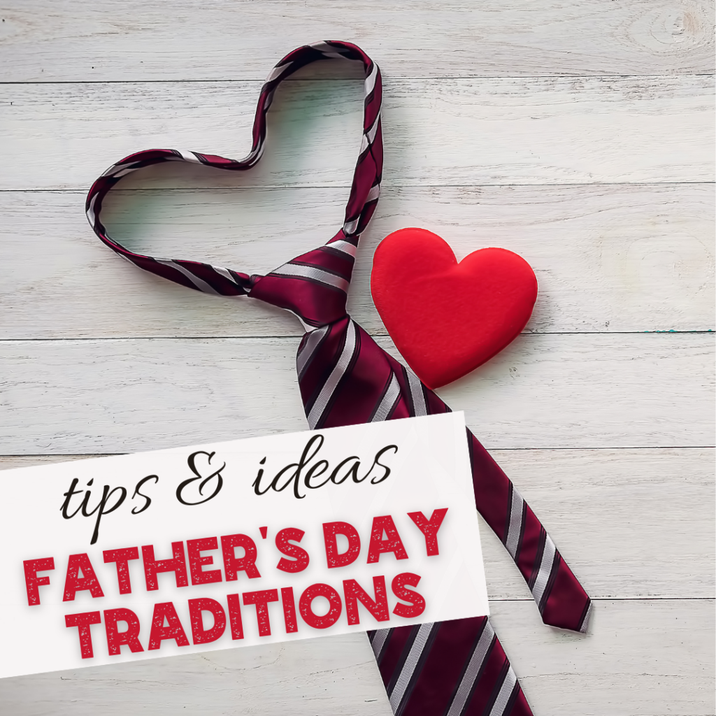 A striped tie shaped like a heart and a red heart sit on a white wooden surface. Text reads: tips & ideas for Father’s Day activities and FATHERS DAY TRADITIONS.