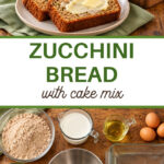 Zucchini bread with cake mix, buttered slices above and ingredients below