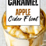 Close up of a caramel apple cider float with vanilla ice cream and caramel sauce dripping down a glass mug. Text reads Easy Fall Caramel Apple Cider Float.