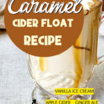 Caramel apple cider float in a glass mug with caramel running down the sides. Text reads No-Cook Caramel Cider Float Recipe with vanilla ice cream, apple cider, ginger ale and caramel sauce.