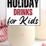 Creamy peppermint mocktails with peppermint candies and the text 17 Easy Holiday Drinks for Kids
