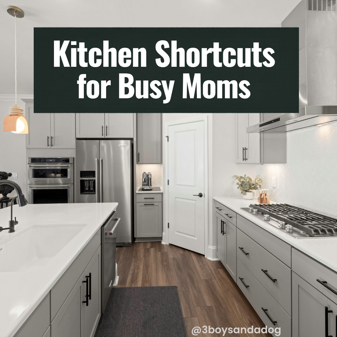 Kitchen scene with the text Kitchen Shortcuts for Busy Moms and @3boysandadog.