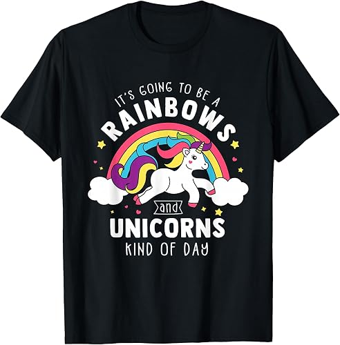 It's Going to Be a Rainbows and Unicorns Day t-shirt