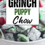 White bowl of Grinch puppy chow with text Sweet + Salty Grinch Puppy Chow