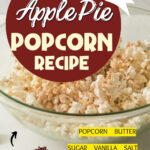 Sugar and apple pie spice being poured over popcorn in a glass bowl with the words 6 Ingredient Apple Pie Popcorn Recipe and an ingredient list of popcorn, butter, sugar, vanilla, salt and apple pie spice